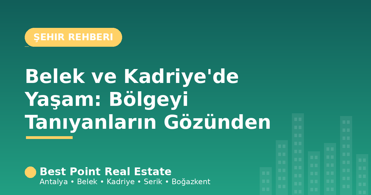 Belek ve Kadriye'de Yaşam: Bölgeyi Tanıyanların Gözünden Rehber